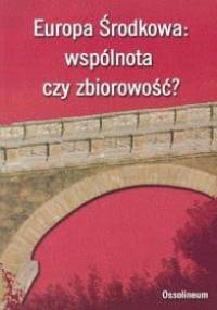 Europa Środkowa: wspólnota czy zbiorowość? - Radosław Zenderowski
