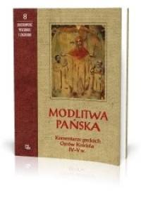 Modlitwa Pańska. Komentarze greckich Ojców Kościoła - praca zbiorowa