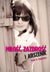 Miłość, zazdrość i arszenik - Anna M. Zawadzka