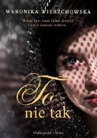 To nie tak - Weronika Wierzchowska