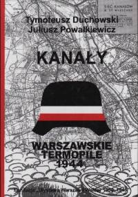 Kanały. Trasy łączności specjalnej (kanałowej) Powstania Warszawskiego - Tymoteusz Duchowski, Julisz Powałkiewicz