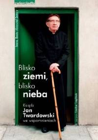 Blisko ziemi, blisko nieba. Ksiądz Jan Twardowski we wspomnieniach - praca zbiorowa