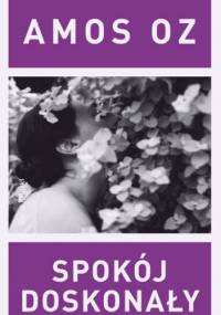 Spokój doskonały - Amos Oz