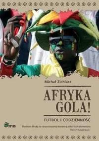 Afryka Gola! Futbol i Codzienność. - Michał Zichlarz