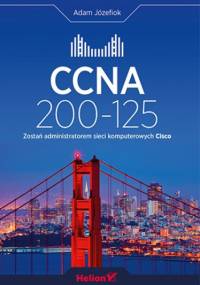 CCNA 200-125. Zostań administratorem sieci komputerowych Cisco - Adam Józefiok