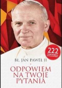 Odpowiem na twoje pytania - Jan Paweł II