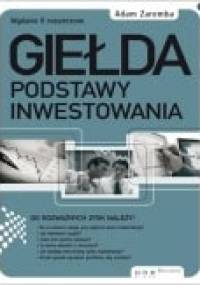 Giełda. Podstawy inwestowania. Wydanie II rozszerzone - Adam Zaremba