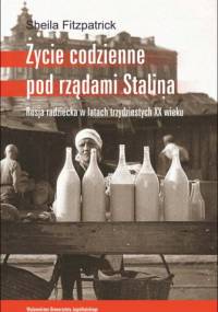 Życie codzienne pod rządami Stalina. Rosja radziecka w latach trzydziestych XX wieku - Sheila Fitzpatrick