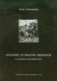 Wygnańcy ze światów minionych. O czeskich dekadentach - Anna Gawrecka