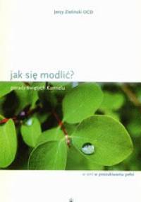 Jak się modlić? Porady świętych Karmelu - Jerzy Zieliński