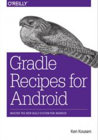 Gradle Recipes for Android. Master the New Build System for Android - Kousen Ken