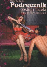 Podręcznik obsługi faceta. zasady użytkowania - Steve Santagati