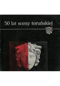 50 lat sceny toruńskiej - praca zbiorowa