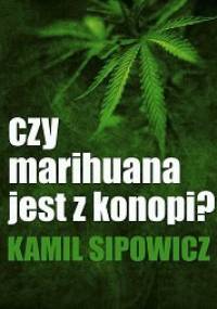 Czy marihuana jest z konopi? - Kamil Sipowicz