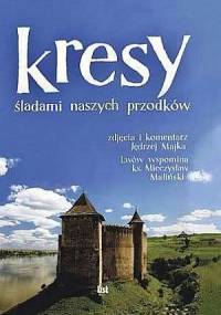 Kresy. śladami naszych przodków - Mieczysław Maliński