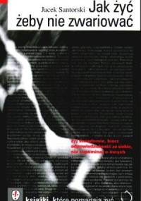 Jak żyć żeby nie zwariować - Jacek Santorski