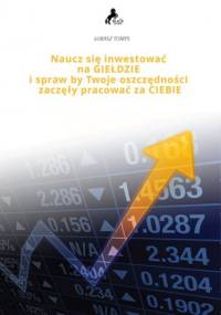Naucz się inwestować na giełdzie i spraw, by twoje oszczędności zaczęły pracować za CIEBIE - Łukasz Tomys