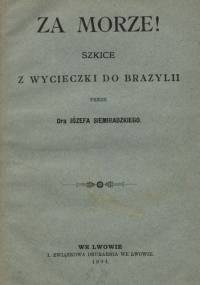 Za morze! Szkice z wycieczki do Brazylii - Józef Siemiradzki