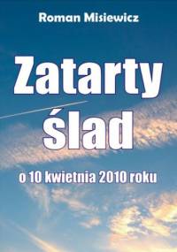 Zatarty ślad. O 10 kwietnia 2010 roku - Roman Misiewicz