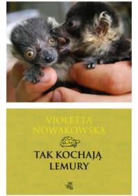 Tak kochają lemury - Violetta Nowakowska