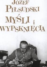 Myśli i wypsknięcia - Józef Piłsudski
