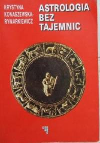 Astrologia Bez Tajemnic - Krystyna Konaszewska-Rymarkiewicz