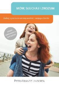 Mów, słuchaj i zrozum. Zadbaj o poczucie własnej wartości swojego dziecka - Petra Krantz Lindgren