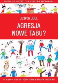 Agresja - nowe tabu? Dlaczego jest potrzebna nam i naszym dzieciom? - Jesper Juul