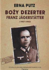 BOŻY DEzERTER. FRANz JäGGERSTäTTER (1907-1943) - PUTz Erna