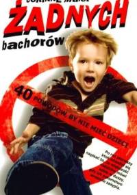 Żadnych bachorów 40 powodów by nie mieć dzieci - Corinne Maier