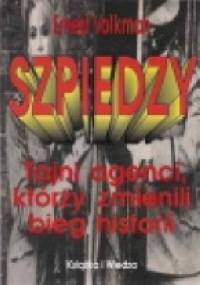 Szpiedzy. Tajni agencji, którzy zmienili bieg historii - Ernest Volkman