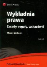 Wykładnia prawa. Zasady, reguły, wskazówki - Maciej Zieliński