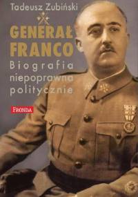 Generał Franco –biografia niepoprawna politycznie - Tadeusz Zubiński