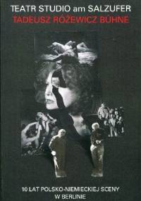Teatr Studio am Salzufer Tadeusz Różewicz Bühne. 10 lat polsko-niemieckiej sceny w Berlinie - Janina Szarek
