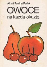 Owoce na każdą okazję - Alina Fedak, Paulina Fedak