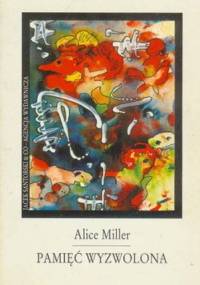 Pamięć Wyzwolona - Alice Miller