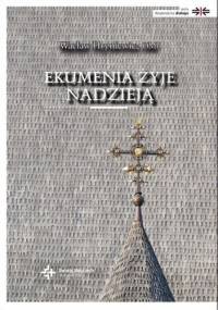 Ekumenia żyje nadzieją: Medytacje ekumeniczne - Wacław Hryniewicz