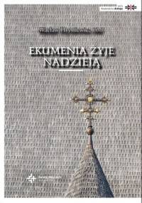 Ekumenia żyje nadzieją: Medytacje ekumeniczne - Wacław Hryniewicz