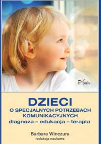 Dzieci o specjalnych potrzebach komunikacyjnych - Barbara Winczura