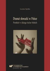 Dramat słowacki w Polsce. Przekład w dialogu kultur bliskich - Lucyna Spyrka
