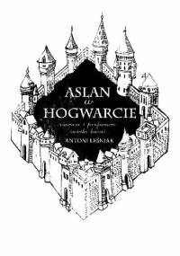 Aslan w Hogwarcie. Sacrum i profanum świata baśni - Antoni Leśniak