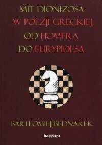 Mit Dionizosa w poezji greckiej od Homera do Eurypidesa - Bartłomiej Bednarek