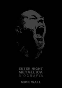 Enter Night: Metallica. Biografia - Mick Wall