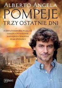 Pompeje. Trzy ostatnie dni - Alberto Angela