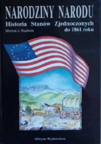 Narodziny narodu. Historia Stanów Zjednoczonych do 1861 roku - Michał Rozbicki