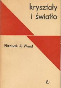 Kryształy i światło. Wstęp do optyki kryształów - Elizabeth A. Wood