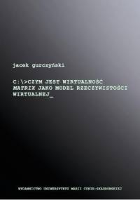Czym jest wirtualność. Matrix jako model rzeczywistości wirtualnej - Jacek Gurczyński