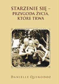 Starzenie się – przygoda życia, które trwa - Danielle Quinodoz