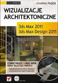 Wizualizacje architektoniczne. 3ds Max 2011 i 3ds Max Design 2011 - Joanna Pasek