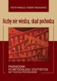 Liczby nie wiedzą, skąd pochodzą: Przewodnik po metodologii i statystyce nie tylko dla psychologów - Piotr Francuz, Robert Mackiewicz